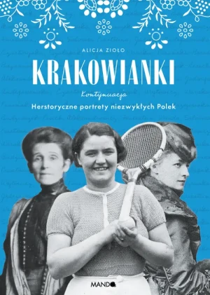 Krakowianki. Kontynuacja. Herstoryczne portrety niezwykłych Polek. Alicja Zioło