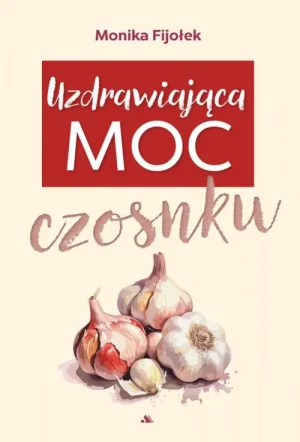 Uzdrawiająca moc czosnku. dr Monika Fijołek