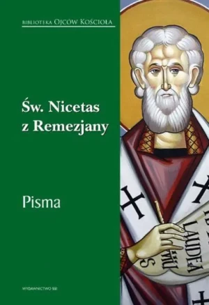 Św. Nicetas z Remezjany. Pisma. Biblioteka Ojców Kościoła. Marta Przyszychowska