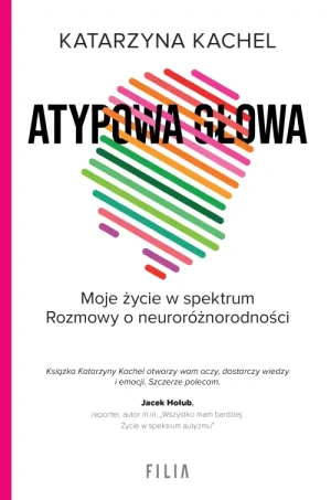 Atypowa głowa. Moje życie w spektrum. Katarzyna Kachel
