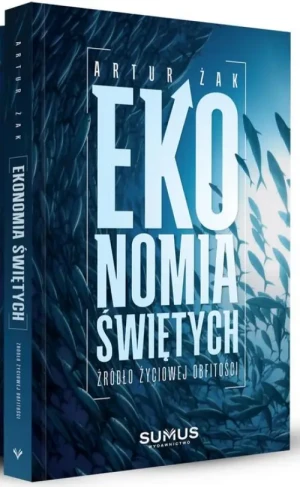 Ekonomia świętych. Źródło życiowej obfitości. Artur Żak