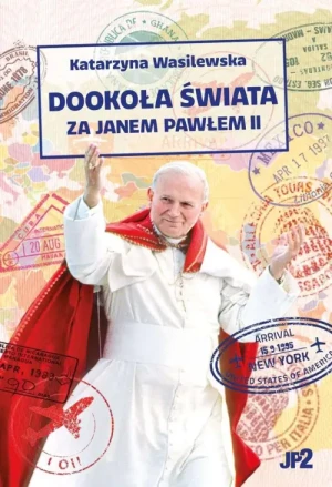 Dookoła świata z Janem Pawłem II. Katarzyna Wasilewska