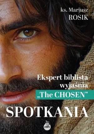 Spotkania. Ekspert biblista wyjaśnia "The Chosen". Mariusz Rosik