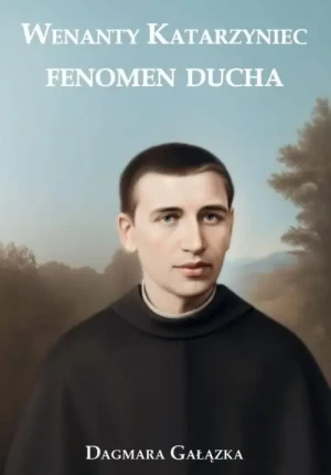 Wenanty Katarzyniec. Fenomen Ducha. Dagmara Gałązka