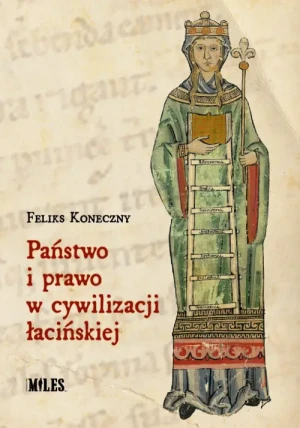 Państwo i prawo w cywilizacji łacińskiej. Feliks Koneczny
