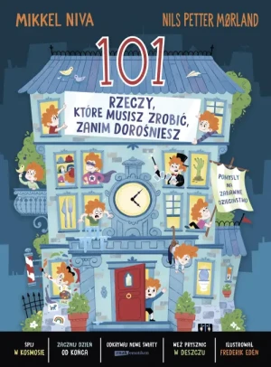 101 rzeczy, które musisz zrobić, zanim dorośniesz. Mikkel Niva