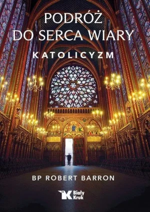 Podróż do serca wiary. Katolicyzm . Bp.Robert Barron