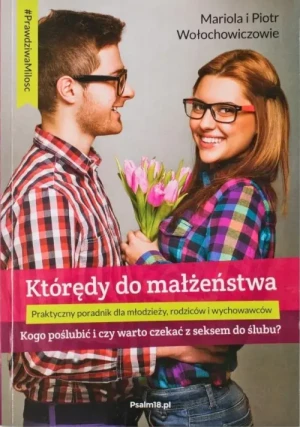 Którędy do małżeństwa. Seria: Prawdziwa miłość. Piotr Wołochowicz