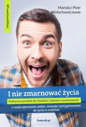 I nie zmarnować życia. Seria: Prawdziwa miłość. Piotr Wołochowicz