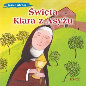 Nasi Patroni. Święta Klara z Asyżu. Francesca Fabris