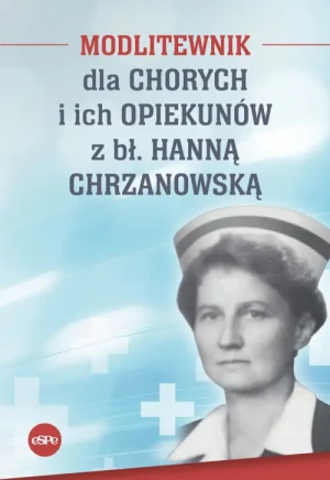 Modlitewnik dla chorych i ich opiekunów z Hanną Chrzanowską. Magdalena Kędzierska-Zaporowska