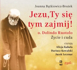 Jezu, ty się tym zajmij (audiobook na płycie CD). o. Dolindo Ruotolo. Życie i cuda. Joanna Bątkiewicz-Brożek