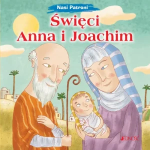 Nasi Patroni. Święci Anna i Joachim.