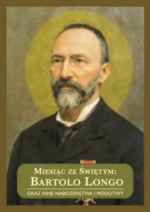Miesiąc ze Świętym Bartolo Longo. oraz inne nabożeństwa i modlitwy. Marek Woś