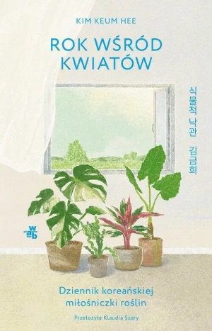 Rok wśród kwiatów. Dziennik koreańskiej miłośniczki roślin. Kim Keum Hee