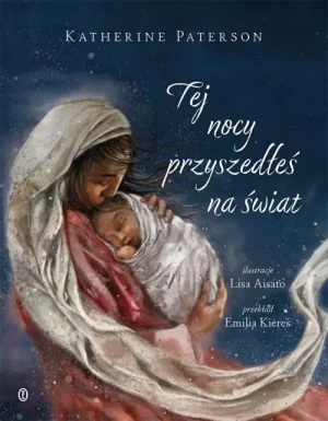 Tej nocy przyszedłeś na świat. Katherine Paterson