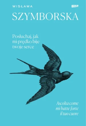 Posłuchaj, jak mi prędko bije twoje serce. Wisława Szymborska