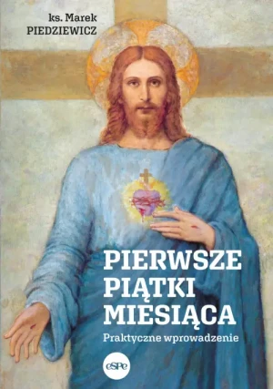 Pierwsze piątki miesiąca. Praktyczne wprowadzenie. ks. Marek Piedziewicz
