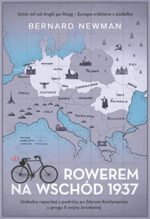 Rowerem na Wschód 1937. Unikalny reportaż z podróży po Starym Kontynecie. Bernard Newman