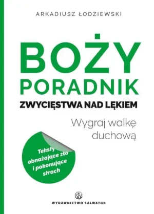 Boży poradnik zwycięstwa nad lękiem. Wygraj walkę duchową. Arkadiusz Łodziewski