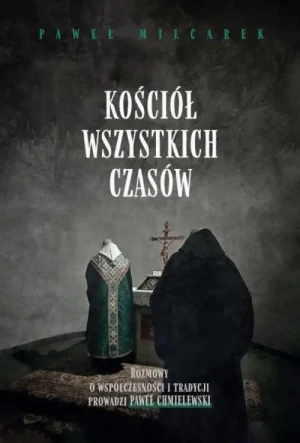 Kościół wszystkich czasów. Paweł Milcarek