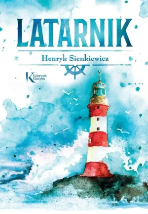 Latarnik. Kolorowa klasyka. Henryk Sienkiewicz