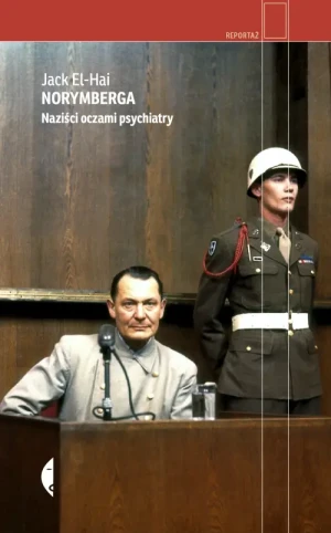 Norymberga. Naziści oczami psychiatry. Jack El-Hai