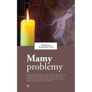 Mamy problemy. Małgorzata Borkowska OSB