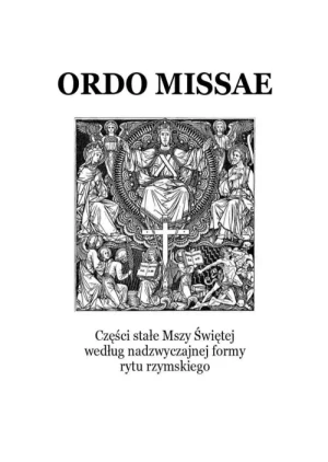 ORDO MISSAE. Części stałe Mszy Świętej według nadzwyczajnej formy rytu rzymskiego.