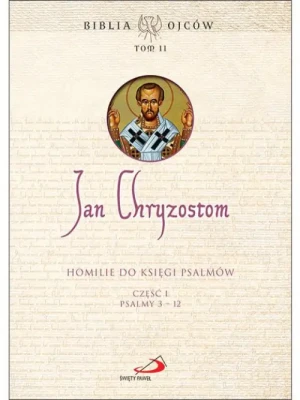 Homilie do Księgi Psalmów cz. 1. Biblia Ojców tom 11 Jan Chryzostom. Jan Chryzostom