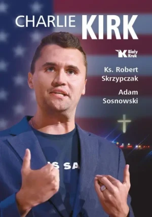 Charlie Kirk. Biografia, dzieło, misja. Adam Sosnowski