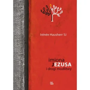 Imiona Jezusa i drogi modlitwy. Irénée Hausherr SJ