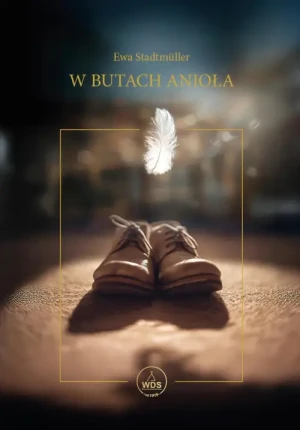W butach anioła. Opowieści i modlitwy o aniołach na każdy tydzień. Ewa Stadtmüller