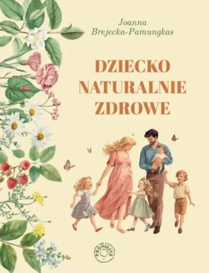 Dziecko naturalnie zdrowe. Joanna Brejecka Pamungkas