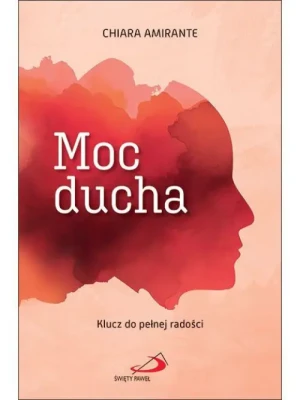 Moc ducha . Klucz do pełnej radości. Chiara Amirante