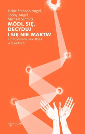 Módl się, decyduj i się nie martw. Jackie Francois Angel