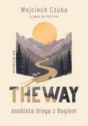 The Way. Osobista droga z Bogiem. Wojciech Czuba
