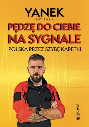 Pędzę do Ciebie na sygnale. Polska przez szybę karetki. Yanek Świtała