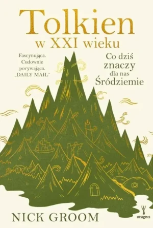Tolkien w XXI wieku. Co dziś znaczy dla nas Śródziemie. Nick Groom