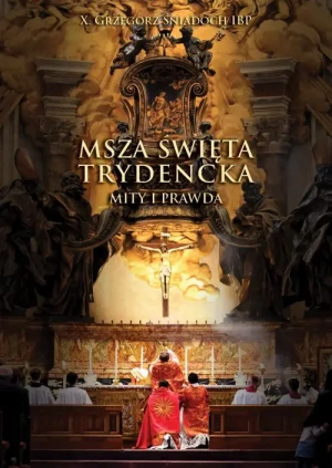 Msza Święta Trydencka . Mity i prawda /Komplet 2 tomowy. X. Grzegorz Śniadoch IBP