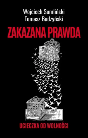 Zakazana prawda. Ucieczka od wolności. Wojciech Sumliński
