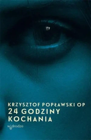 24 godziny kochania. Krzysztof Popławski OP