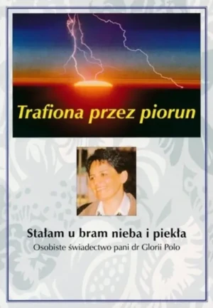 Trafiona przez piorun. Stałam u bram nieba i piekła. Gloria Polo