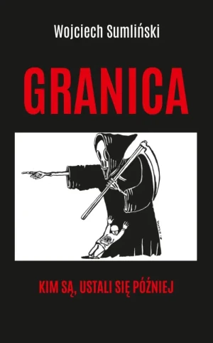 Granica. Kim są, ustali się później. Wojciech Sumliński