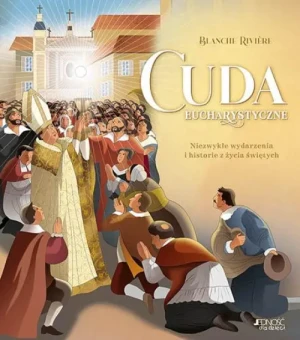 Cuda eucharystyczne. Niezwykłe wydarzenia i historie z życia świętych. Blanche Rivière
