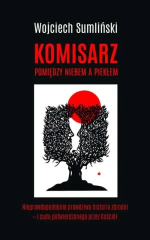 Komisarz. Pomiędzy niebem a piekłem. Wojciech Sumliński