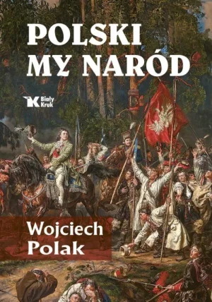 Polski my naród. Wojciech Polak