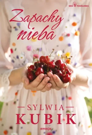 Zapachy nieba. Seria Powiślańska. Tom 5. Sylwia Kubik