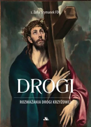 Drogi. Rozważania Drogi Krzyżowej. s. Zofia Szymanek FDC