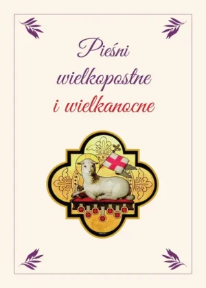 Pieśni Wielkopostne i Wielkanocne. Śpiewnik.